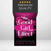 The Good Girl Effect by Sara Cate